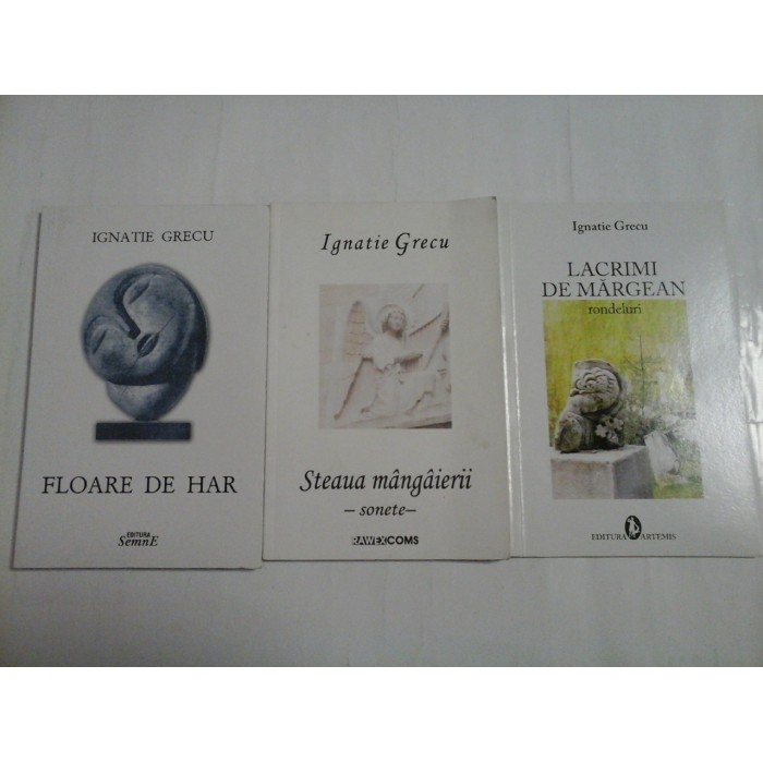 FLOARE DE HAR, STEAUA MANGAIERII, LACRIMI DE MARGEAN; ( 3 VOL ) - IGNATIE GRECU
